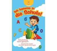 Ich komme in die Schule - Mein Schulstart-Buch: Geschichten, Spiele, Mitmach-Seiten & Lernspaß - Das perfekte Geschenk für Schulanfänger zur Einschulung - Ideal für die Schultüte