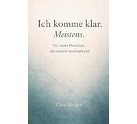 Ich komme klar. Meistens.: Für starke Menschen, die innerlich erschöpft sind | Innere Unruhe, emotionale Erschöpfung und das Gefühl, ständig ... und mentale Überlastung im Alltag