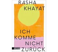 Ich komme nicht zurück: Roman | Nominiert für den Hamburger Literaturpreis 2024 (Buch des Jahres | Shortlist)