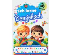 Ich lerne Bengalisch, Aktivitätsbuch für Kinder von 4 - 5 - 6 Jahre: Arbeitsbuch: Über 100 Übungen. Bengalisch lesen und schreiben lernen