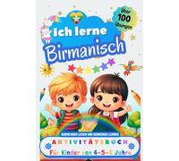 Ich lerne Birmanisch, Aktivitätsbuch für Kinder von 4 - 5 - 6 Jahre: Arbeitsbuch: Über 100 Übungen. Burmesisch lesen und schreiben lernen