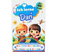 Ich lerne Dari, Aktivitätsbuch für Kinder von 4 - 5 - 6 Jahre: Arbeitsbuch: Über 100 Übungen. Dari-Persisch lesen und schreiben lernen