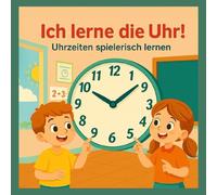 Ich lerne die Uhr! Buch zum Uhrzeitlernen: Uhrzeit lernen mit Spaß! Lernbuch mit Übungen zum Ablesen und Einzeichnen der Uhrzeiger für Kinder von 4 bis 8 Jahren.
