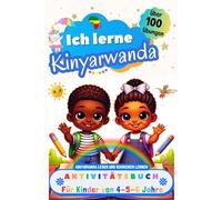 Ich lerne Kinyarwanda, Aktivitätsbuch für Kinder von 4 - 5 - 6 Jahre: Arbeitsbuch: Über 100 Übungen. Kinyarwanda lesen und schreiben lernen