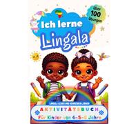Ich lerne Lingala, Aktivitätsbuch für Kinder von 4 - 5 - 6 Jahre: Arbeitsbuch: Über 100 Übungen. Lingala lesen und schreiben lernen