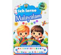 Ich lerne Malayalam, Aktivitätsbuch für Kinder von 4 - 5 - 6 Jahre: Arbeitsbuch: Über 100 Übungen. Malayalam lesen und schreiben lernen