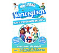 Ich lerne Norwegisch: Zweisprachiges Arbeitsheft für Kinder von 7 bis 10 Jahren: Mehr als 130 Übungen und Spiele, 10 illustrierte Geschichten zum Lesen
