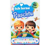 Ich lerne Paschtu, Aktivitätsbuch für Kinder von 4 - 5 - 6 Jahre: Arbeitsbuch: Über 100 Übungen. Paschtu lesen und schreiben lernen
