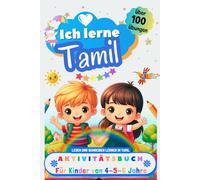 Ich lerne Tamil, Aktivitätsbuch für Kinder von 4 - 5 - 6 Jahre: Arbeitsbuch: Über 100 Übungen. Tamil lesen und schreiben lernen