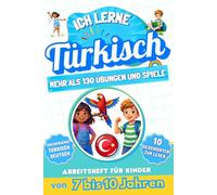 Ich lerne Türkisch: Zweisprachiges Arbeitsheft für Kinder von 7 bis 10 Jahren: Mehr als 130 Übungen und Spiele, 10 illustrierte Geschichten zum Lesen