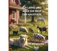 ICH LERNE UND MALE DIE WELT DER HAUSTIERE: für Kinder im Alter von 4 bis 10 Jahren