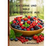 ICH LERNE UND MALE WALDFRÜCHTE AUS: für Kinder im Alter von 4 bis 10 Jahren