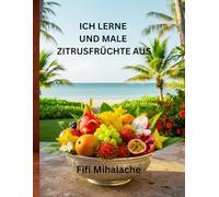 ICH LERNE UND MALE ZITRUSFRÜCHTE AUS: für Kinder im Alter von 4 bis 10 Jahren
