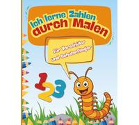 Ich lerne Zahlen durch Malen: Das Malbuch zum Zahlen-Lernen