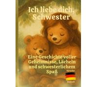 ich liebe dich, Schwester: Ein herzerwärmendes Kinderbuch über Geschwisterliebe, Abenteuer und gemeinsame Geheimnisse
