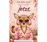 Ich liebe euch. Aber nicht jetzt: Das humorvolle Anti-Stress-Buch mit 99 Auszeiten für Frauen, die an alle denken - nur nicht an sich. Das originelle ... beste Freundin, eine Kollegin oder eine Mama
