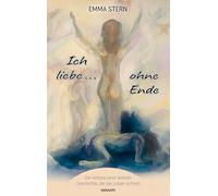 Ich liebe ... ohne Ende: Der Anfang einer wahren Geschichte, die das Leben schrieb