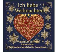 ICH LIEBE WEIHNACHTEN - Romantische Weihnachts-Mandalas für Erwachsene -PREMIUM EDITION: Öffne dein Herz für die SCHÖNSTE ZEIT DES JAHRES- Sei das ... BESONDERE MALBUCH FÜR ERWACHSENE - MANDALAS)