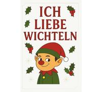 Ich liebe Wichteln: Das ultimative Wichtel-Notizbuch | Liniert, ca. A5 (6x9"), 120 Seiten | Geschenkidee im Advent und zur Weihnachtszeit