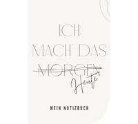 Ich mach' das heute! Das perfekte Notizbuch für produktive Tage!