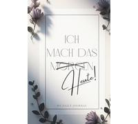 Ich mach’ das heute!: My Daily Journal - Motivation, Fokus & Selbstreflexion für jeden Tag