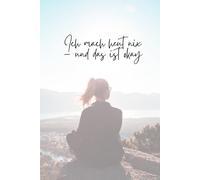 Ich mach heut nix - und das ist okay: Ein minimalistisches Anti-To-Do-Book für faule Tage, volle Köpfe und leere Akkus