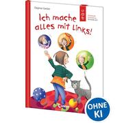 Ich mache alles mit links! (Starke Kinder, glückliche Eltern): Sachbuch über Linkshändigkeit - Emotionale Entwicklung für Kinder ab 5 Jahre