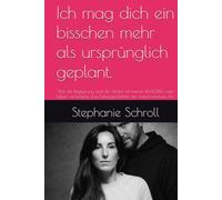 Ich mag dich ein bisschen mehr als ursprünglich geplant.: Wie die Begegnung und die Affäre mit meiner DUALSEELE mein Leben veränderte. Eine Liebesgeschichte der transformativen Art.