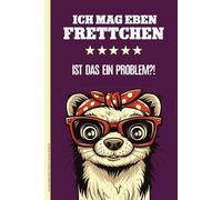 ICH MAG EBEN FRETTCHEN IST DAS EIN PROBLEM: Notizbuch mit Frettchen lustiges Geschenk für Marder Fans Schreibheft A5 Frettchenmotiv liniertes Notiz Buch als Tagebuch Schulheft und Hausaufgabenheft