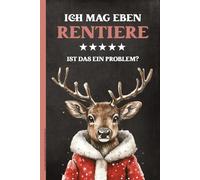 ICH MAG EBEN RENTIERE IST DAS EIN PROBLEM: Notizbuch A5 liniert mit lustigem Spruch XMAS Geschenk Rentier für Weihnachten und Wichteln Buch für Notizen als Weihnachtsgeschenk zur Weihnachtsfeier