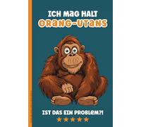 ICH MAG HALT ORANG-UTANS IST DAS EIN PROBLEM: Orang Utan Notizbuch liniert Menschenaffen Buch für Notizen Geschenk mit Affen Motiv Notizheft A5 als Tagebuch und Schulheft Geschenkideen Geburtstag
