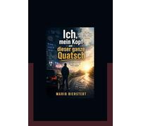 Ich, mein Kopf und dieser ganze Quatsch: Eine ehrliche Geschichte über Angst, Humor und Wieder-losfahren