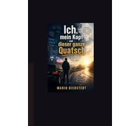 Ich, mein Kopf und dieser ganze Quatsch: Eine ehrliche Geschichte über Angst, Humor und Wieder-losfahren