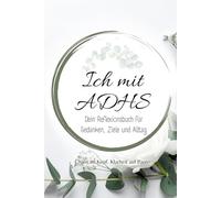 Ich mit ADHS: Mehr Verständnis, weniger Chaos - dein persönliches Workbook für ein klareres Ich. (Alles über ADHS - für jede Lebensphase)