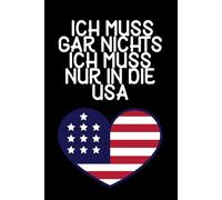 Ich muss gar nichts - Ich muss nur in die USA: USA Kalender & Planer 2026 / USA Liebhaber / Amerika Urlaub Geschenk / USA Auswanderer Geschenk / Vereinigte Staaten / Softcover / A5