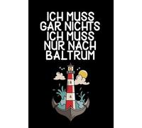 Ich muss gar nichts - Ich muss nur nach Baltrum: Baltrum Kalender & Planer 2026 / Nordsee Liebhaber / Nordsee Urlaub Geschenk / Softcover / A5