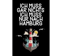 Ich muss gar nichts - Ich muss nur nach Hamburg: Hamburg Planer & Kalender 2026 / Terminplaner mit Wochen- und Monatsübersicht / Softcover / A5