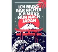 Ich muss gar nichts - Ich muss nur nach Japan: Japan Planer & Kalender 2026 / Terminplaner mit Wochen- und Monatsübersicht / Softcover / A5