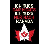 Ich muss gar nichts - Ich muss nur nach Kanada: Kanada Kalender & Planer 2026 / Wochen - und Monatsplaner / Softcover / A5