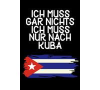 Ich muss gar nichts - Ich muss nur nach Kuba: Kuba Kalender & Planer 2026 / Wochen - und Monatsplaner / Softcover / A5