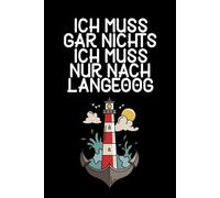 Ich muss gar nichts - Ich muss nur nach Langeoog: Langeoog Kalender & Planer 2026 / Wochen - und Monatsplaner / Softcover / A5