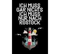 Ich muss gar nichts - Ich muss nur nach Rostock: Rostock Kalender & Planer 2026 / Wochen - und Monatsplaner / Softcover / A5