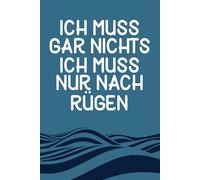 Ich muss gar nichts - Ich muss nur nach Rügen: Rügen Kalender & Planer 2026 / Ostsee Liebhaber / Wochen - und Monatsplaner / Softcover / A5