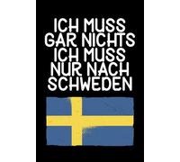 Ich muss gar nichts - Ich muss nur nach Schweden: Schweden Kalender & Planer 2026 / Wochen- und Monatsplaner / Softcover / A5