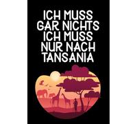 Ich muss gar nichts - Ich muss nur nach Tansania: Tansania Wochenplaner & Kalender 2026 / Softcover / A5