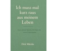 Ich muss mal kurz raus aus meinem Leben.: Kurze, eherliche Sprüche, für Frauen die immer funktionieren.