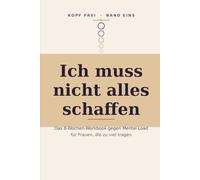Ich muss nicht alles schaffen: Das 8-Wochen-Workbook gegen Mental Load - für Frauen, die zu viel tragen