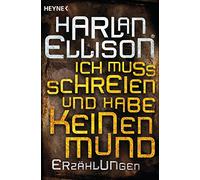 Ich muss schreien und habe keinen Mund: Erzählungen: 31557