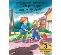 Ich pass gut auf mich auf!: Bilderbuch-Sammelband für Kinder ab 3 Jahre zu den Themen Kinderselbstschutz, Verlaufen, Straßenverkehr, Nicht mit Fremden mitgehen - Mit praktischen Tipps. KI-frei