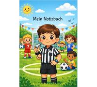 Ich pfeife das Spiel - Fußball Notizbuch: Besonderes Notizbuch für Kinder, die als Schiedsrichter auf dem Platz stehen